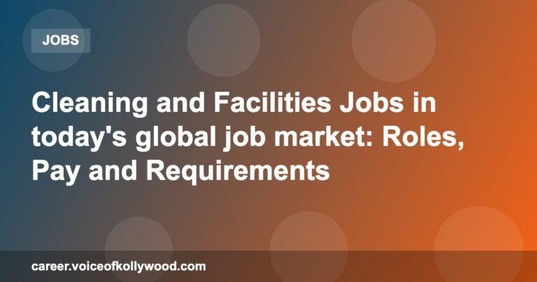 Cleaning and Facilities Jobs in today’s global job market: Roles, Pay and Requirements