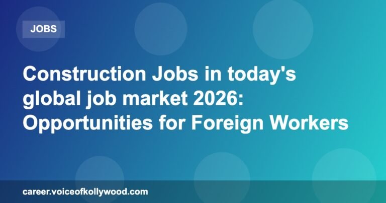 Construction Jobs in today’s global job market 2026: Opportunities for Foreign Workers