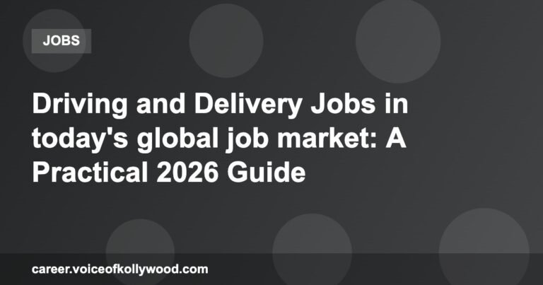 Driving and Delivery Jobs in today’s global job market: A Practical 2026 Guide