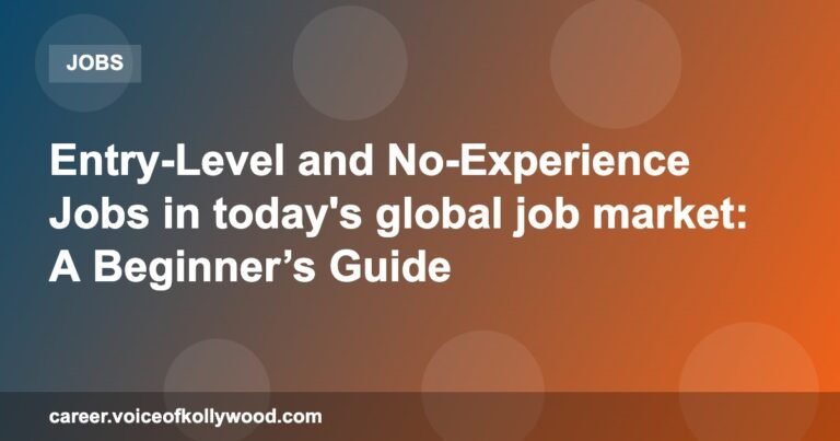 Entry-Level and No-Experience Jobs in today’s global job market: A Beginner’s Guide