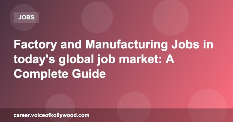 Factory and Manufacturing Jobs in today’s global job market: A Complete Guide
