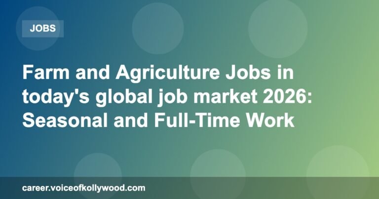 Farm and Agriculture Jobs in today’s global job market 2026: Seasonal and Full-Time Work