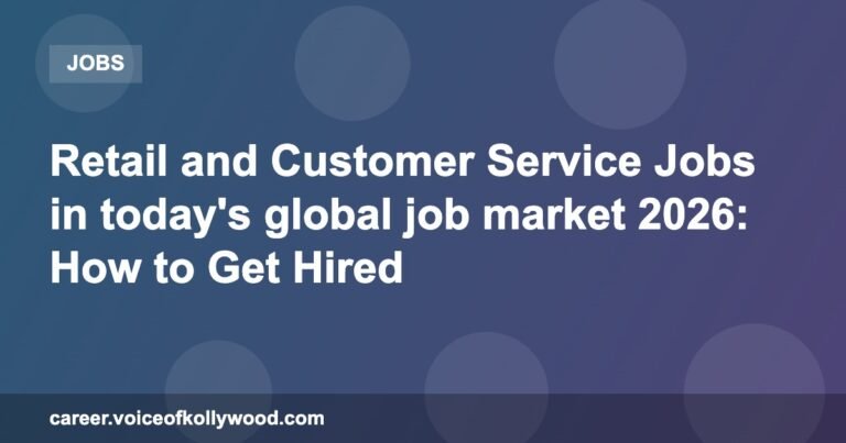Retail and Customer Service Jobs in today’s global job market 2026: How to Get Hired