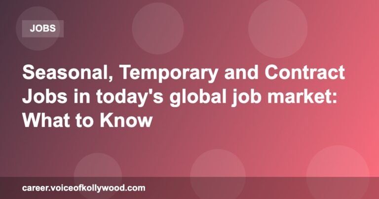 Seasonal, Temporary and Contract Jobs in today’s global job market: What to Know