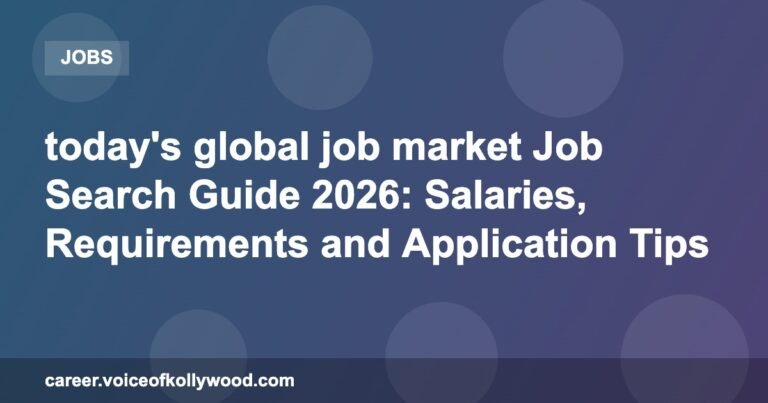 today’s global job market Job Search Guide 2026: Salaries, Requirements and Application Tips